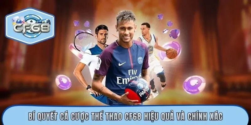 Bí quyết cá cược thể thao CF68 hiệu quả và chính xác