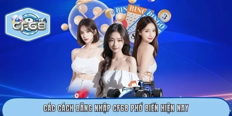 Các cách đăng nhập CF68 phổ biến hiện nay