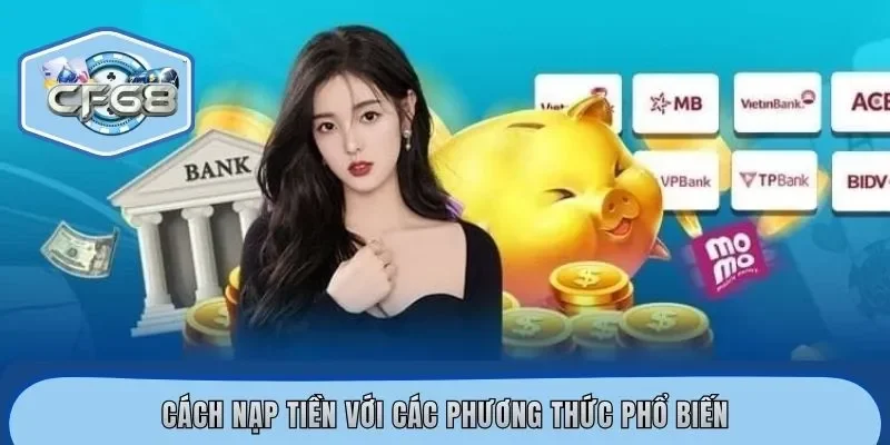 Cách nạp tiền với các phương thức phổ biến