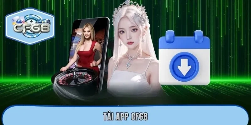 Tải App CF68 - Trải Nghiệm Cá Cược Miễn Phí Mọi Lúc Mọi Nơi