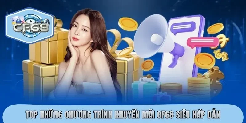 Top những chương trình khuyến mãi CF68 siêu hấp dẫn