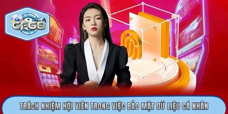 Trách nhiệm hội viên trong việc bảo mật dữ liệu cá nhân